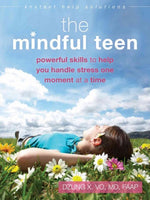 The Mindful Teen: Powerful Skills to Help You Handle Stress One Moment at a Time (Instant Help Solutions)