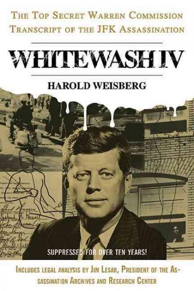 Whitewash IV: The Top Secret Warren Commission Transcript of the JFK Assassination (Whitewash)