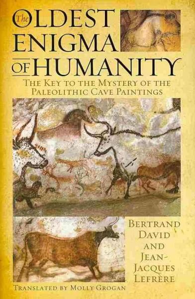 The Oldest Enigma of Humanity: The Key to the Mystery of the Paleolithic Cave Paintings