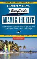Frommer's Easyguide to Miami & the Keys (Frommer's Easyguide to Miami and Key West): Frommer's Easyguide to Miami and the Keys (Frommer's Easyguide to Miami and Key West)
