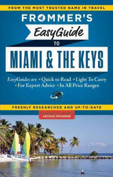 Frommer's Easyguide to Miami & the Keys (Frommer's Easyguide to Miami and Key West): Frommer's Easyguide to Miami and the Keys (Frommer's Easyguide to Miami and Key West)