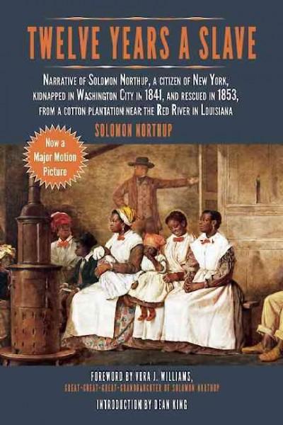 Twelve Years a Slave: Narrative of Solomon Northup, a Citizen of New York, Kidnapped in Washington City in 1841 and Rescued in 1853 from a Cotton Plantation Near the Red Ri