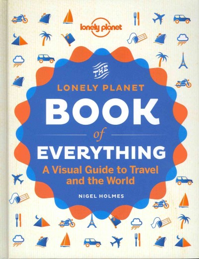 Lonely Planet the Book of Everything: A Visual Guide to Travel and the World