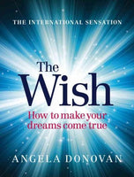 The Wish: How to Make Your Dreams Come True