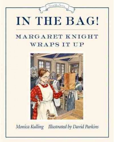 In the Bag!: Margaret Knight Wraps It Up (Great Idea Series)