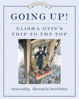 Going Up!: Elisha Otis's Trip to the Top (Great Idea)
