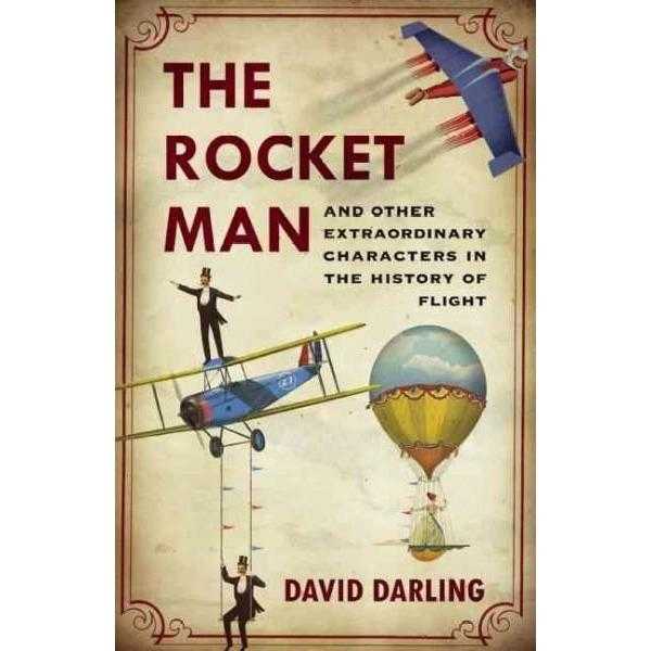 The Rocket Man: And Other Extraordinary Characters in the History of Flight | ADLE International