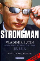 The Strongman: Vladimir Putin and the Struggle for Russia