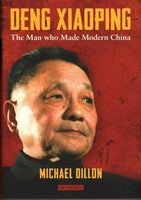 Deng Xiaoping: The Man Who Made Modern China: Deng Xiaoping: A Political Biography