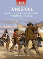 Tombstone: Wyatt Earp, the O.K. Corral, and the Vendetta Ride 1881-82 (Raid)