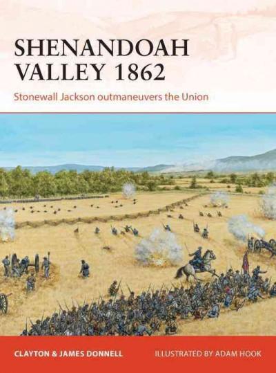 Shenandoah Valley 1862: Stonewall Jackson Outmaneuvers the Union (Campaign Series)