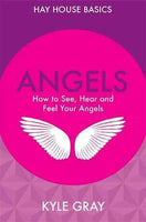 Angels: How to See, Hear and Feel Your Angels (Hay House Basics)