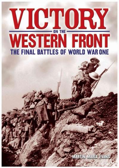 Victory on the Western Front: The Final Battles of World War One