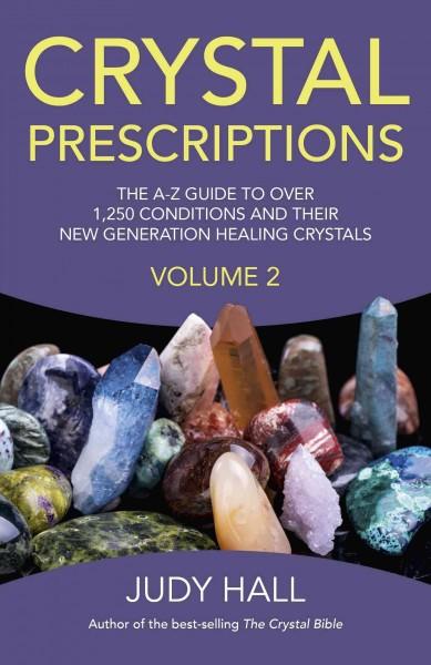 Crystal Prescriptions: An A-Z Guide to More Than 1,250 Conditions and Their New Generation Healing Crystals