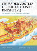 Crusader Castles of the Teutonic Knights (1): The Red-Brick Castles of Prussia 1230-1466 (Fortress, 11): Crusader Castles of the Teutonic Knights (1)