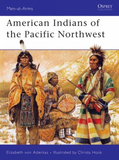 American Indians of the Pacific Northwest (Men-at-arms S.)