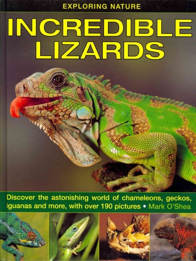 Incredible Lizards: Discover the Astonishing World of Chameleons, Geckos, Iguanas and Mo