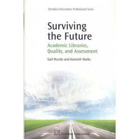 Surviving the Future: Academic Libraries, Quality and Assessment (Chandos, Information Professional Series) | ADLE International