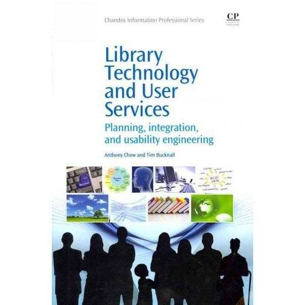 Library Technology and User Services: Planning, Integration, and Usability Engineering (Chandos Information Professional Series) | ADLE International