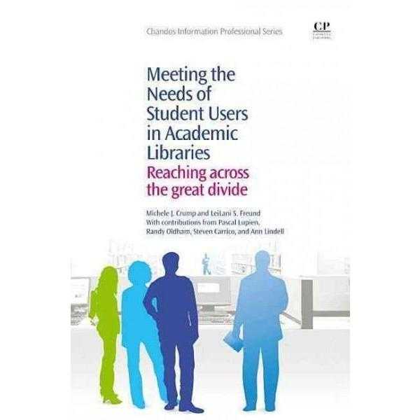 Meeting the Needs of Student Users in Academic Libraries: Reaching Across the Great Divide (Chandos Information Professional) | ADLE International
