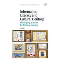 Information Literacy and Cultural Heritage: Developing a model for lifelong learning (Chandos Information Professional)