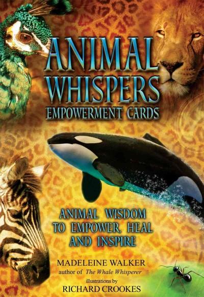 Animal Whispers Empowerment Cards: Animal Wisdom to Empower, Heal and Inspire