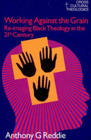 Working Against the Grain: Re-Imaging Black Theology in the 21st Century (Cross Cultural Theologies): Working Against the Grain