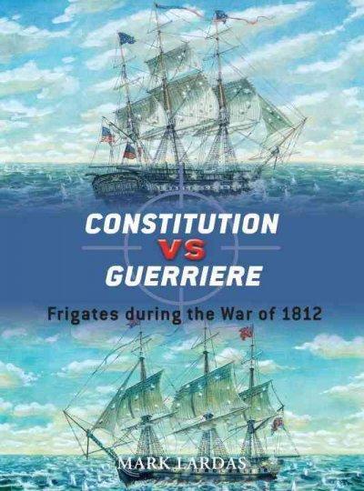 Constitution Vs Guerriere: Frigates During the War of 1812 (Duel)