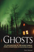 Ghosts: An Exploration of the Spirit World, from Apparitions to Haunted Places