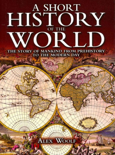 A Short History of the World: The Story of Mankind from Prehistory to the Modern Day