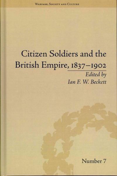 Citizen Soldiers and the British Empire, 1837-1902 (Warfare, Society and Culture): Citizen Soldiers and the British Empire, 1837-1902