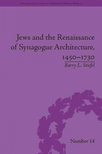 Jews and the Renaissance of Synagogue Architecture, 1450-1730 (Religious Cultures in the Early Modern World)