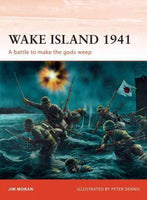 Wake Island 1941: A Battle to Make the Gods Weep (Campaign Series)