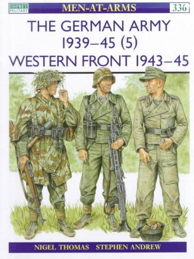 German Army 1939-45 (5): Western Front 1943-45 (Men-At-Arms Series, 336)