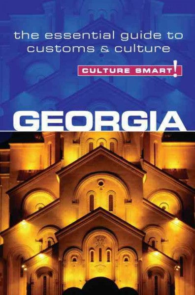 Culture Smart! Georgia: The Essential Guide to Customs & Culture (Culture Smart)