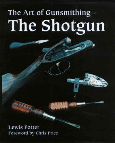 The Art of the Gunsmithing: The Shotgun