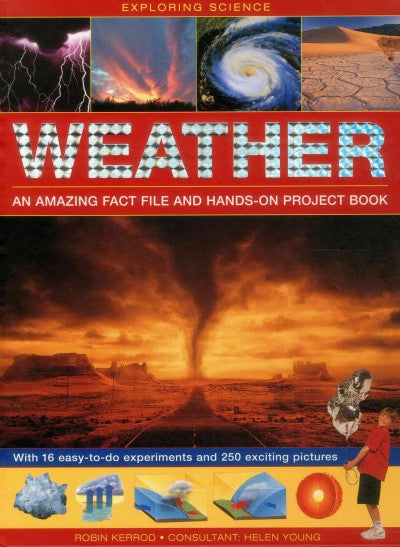 Weather: An Amazing Fact File and Hands-On Project Book: With 16 Easy-to-Do Experiments and 250 Exciting Pictures (Exploring Science)