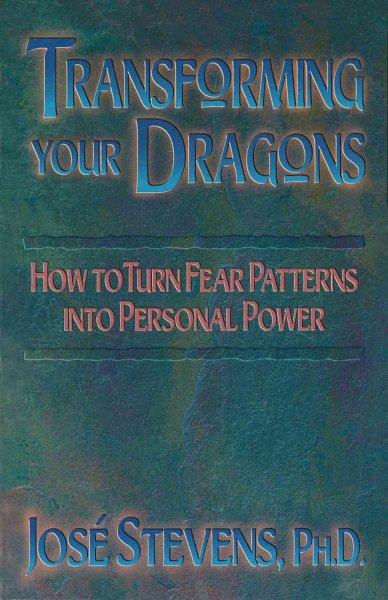 Transforming Your Dragons: Turning Personality Fear Patterns into Personal Power