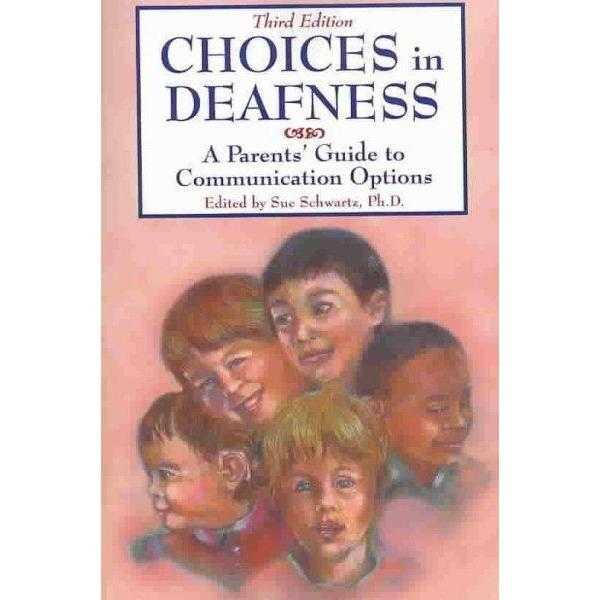 Choices in Deafness: A Parents' Guide to Communication Options: Choices in Deafness