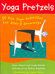 Yoga Pretzels: 50 Fun Yoga Activities For Kids & Grownups: Yoga Pretzels