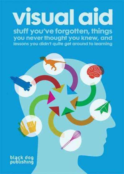 Visual Aid: Stuff You've Forgotten, Things You Never Thought You Knew, and Lessons You Didn't Quite Get Around to Learning