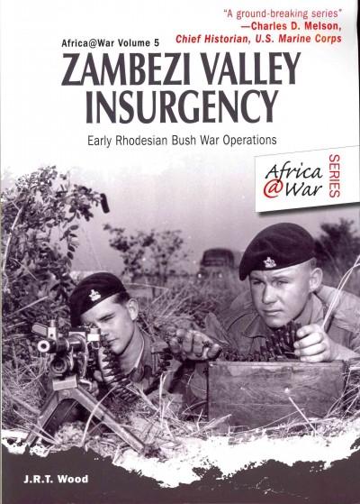 Zambezi Valley Insurgency: Early Rhodesian Bush War Operations (Africa@war)