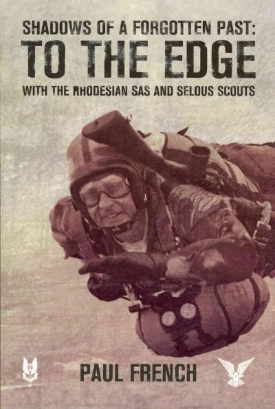 Shadows of a Forgotten Past: To the Edge With the Rhodesian SAS and Selous Scouts