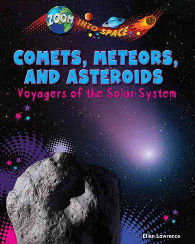 Comets, Meteors, and Asteroids: Voyagers of the Solar System (Zoom into Space)