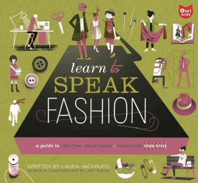 Learn to Speak Fashion: A Guide to Creating, Showcasing, & Promoting Your Style (Learn to Speak)