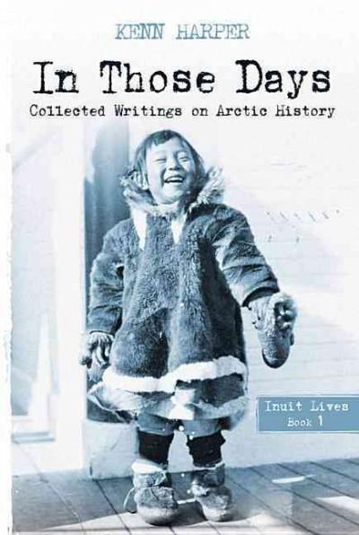 Inuit Lives (In Those Days: Collected Writings on Arctic History)