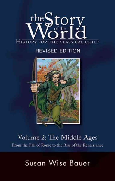 The Middle Ages: From the Fall of Rome to the Rise of the Renaissance (Story of the World: History for the Classical Child): The Story of the World: History for the Classical Child: The Middle Ages, from the Fall of Rome to the Rise of the Renaissance
