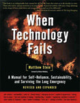 When Technology Fails: A Manual for Self-Reliance, Sustainability, adn Surviving the Long Emergency