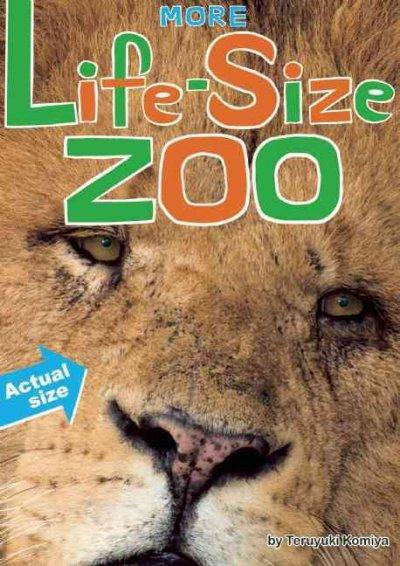 More Life-Size Zoo: Lion, Hippopotamus, Polar Bear and More-An All New Actual-Size Animal Encyclopedia