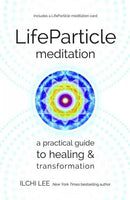LifeParticle Meditation: A Practical Guide to Healing & Transformation